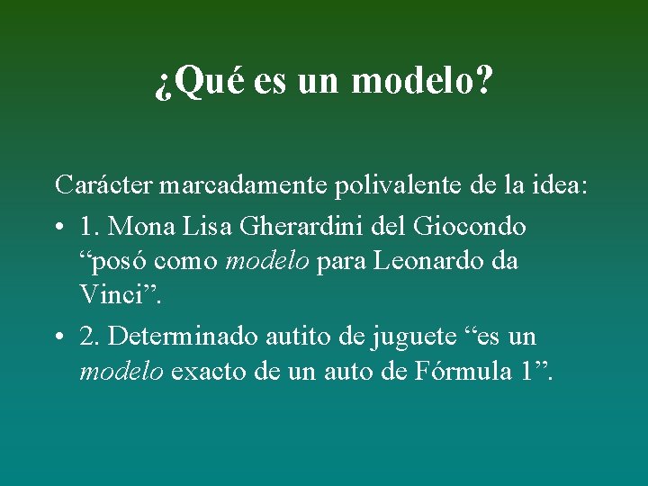 ¿Qué es un modelo? Carácter marcadamente polivalente de la idea: • 1. Mona Lisa