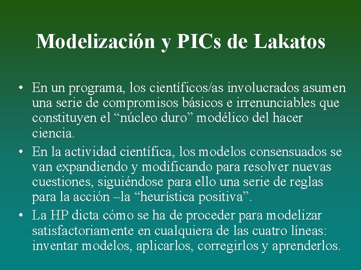 Modelización y PICs de Lakatos • En un programa, los científicos/as involucrados asumen una