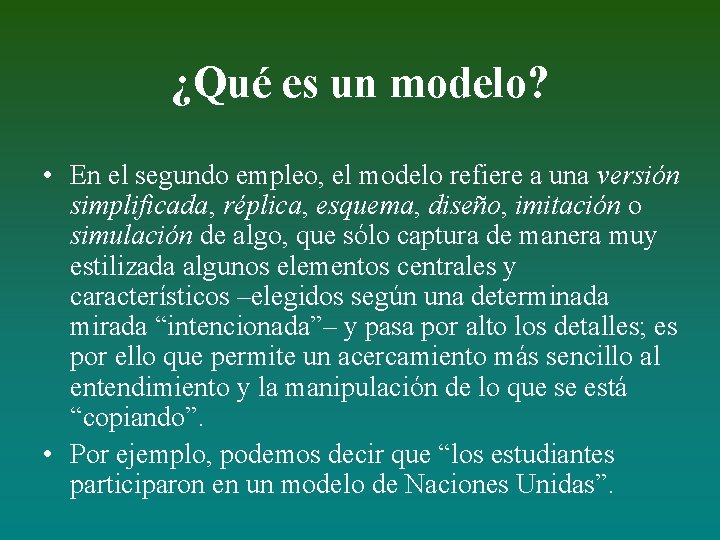 ¿Qué es un modelo? • En el segundo empleo, el modelo refiere a una