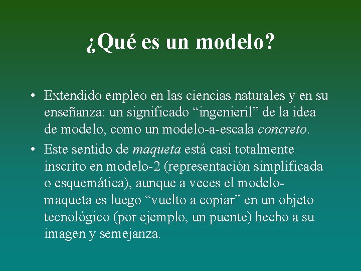 ¿Qué es un modelo? • Extendido empleo en las ciencias naturales y en su
