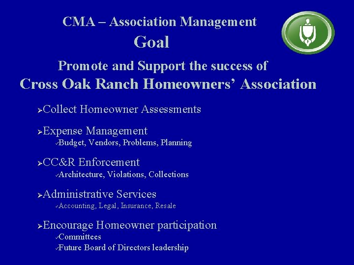 CMA – Association Management Goal Promote and Support the success of Cross Oak Ranch