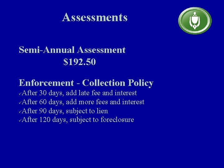 Assessments Semi-Annual Assessment $192. 50 Enforcement - Collection Policy After 30 days, add late