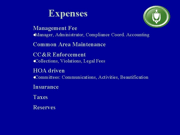 Expenses Management Fee ®Manager, Administrator, Compliance Coord. Accounting Common Area Maintenance CC&R Enforcement ®Collections,