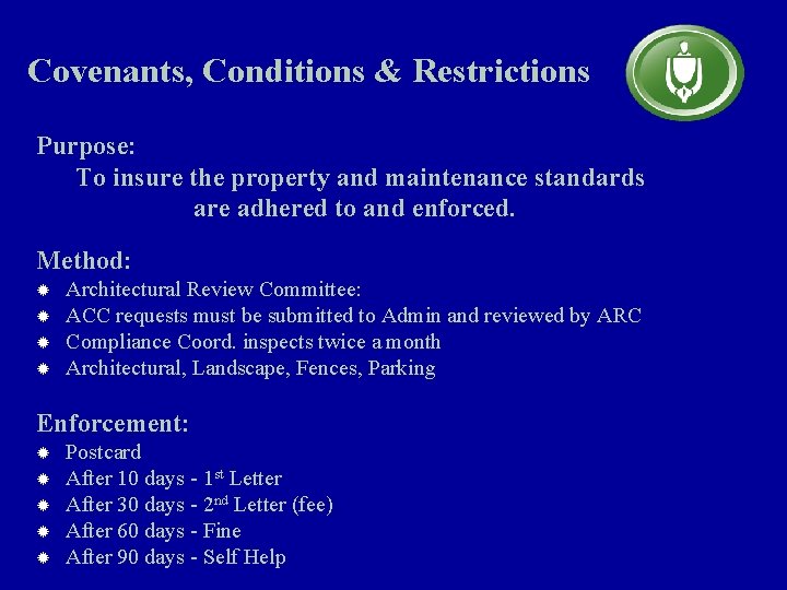 Covenants, Conditions & Restrictions Purpose: To insure the property and maintenance standards are adhered