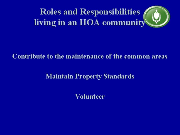 Roles and Responsibilities living in an HOA community Contribute to the maintenance of the
