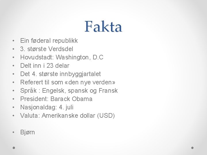 Fakta • • • Ein føderal republikk 3. største Verdsdel Hovudstadt: Washington, D. C