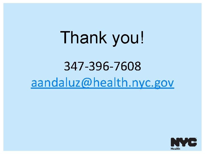 Thank you! 347 -396 -7608 aandaluz@health. nyc. gov 