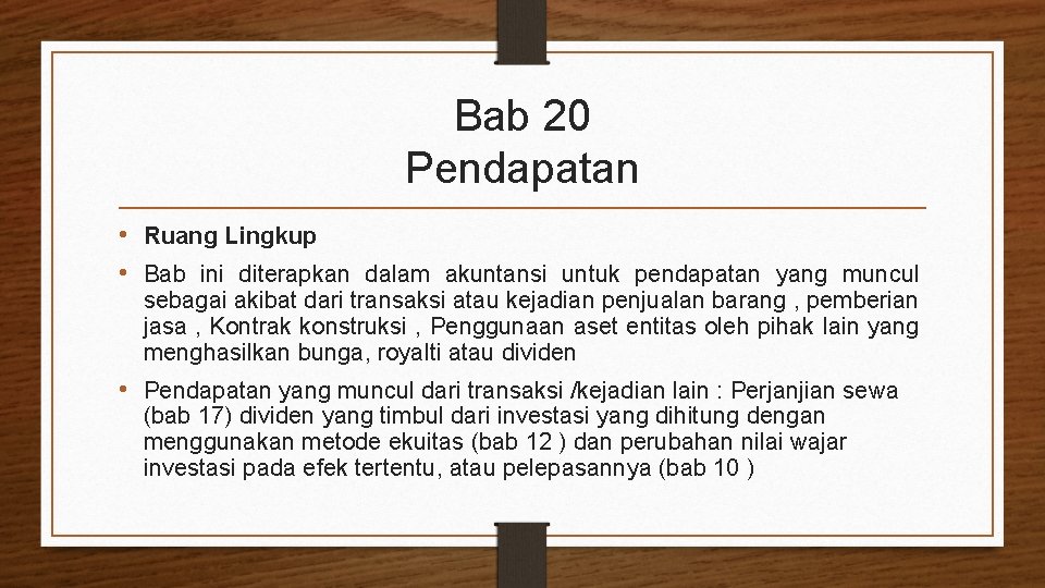 Bab 20 Pendapatan • Ruang Lingkup • Bab ini diterapkan dalam akuntansi untuk pendapatan