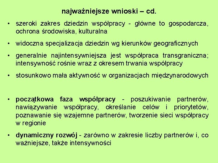 najważniejsze wnioski – cd. • szeroki zakres dziedzin współpracy - główne to gospodarcza, ochrona