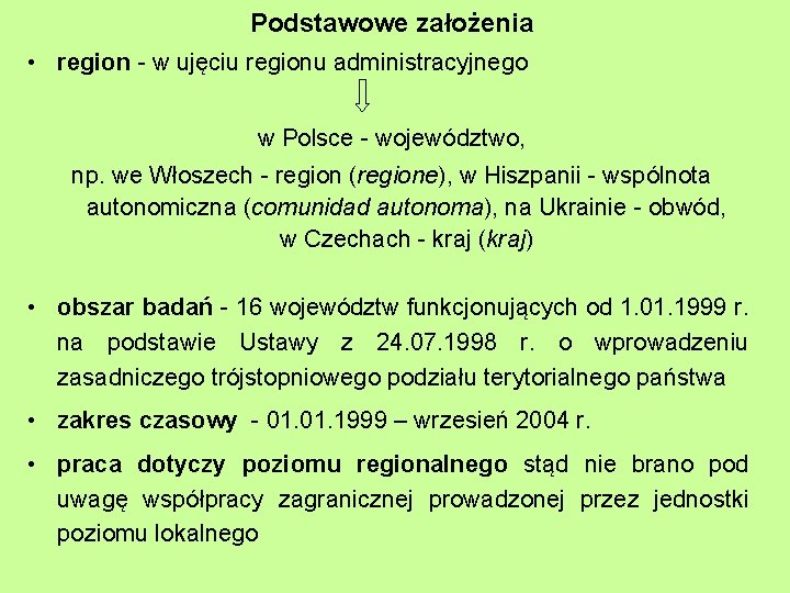 Podstawowe założenia • region - w ujęciu regionu administracyjnego w Polsce - województwo, np.