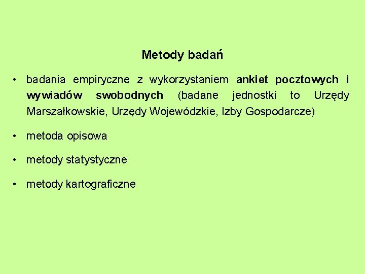 Metody badań • badania empiryczne z wykorzystaniem ankiet pocztowych i wywiadów swobodnych (badane jednostki