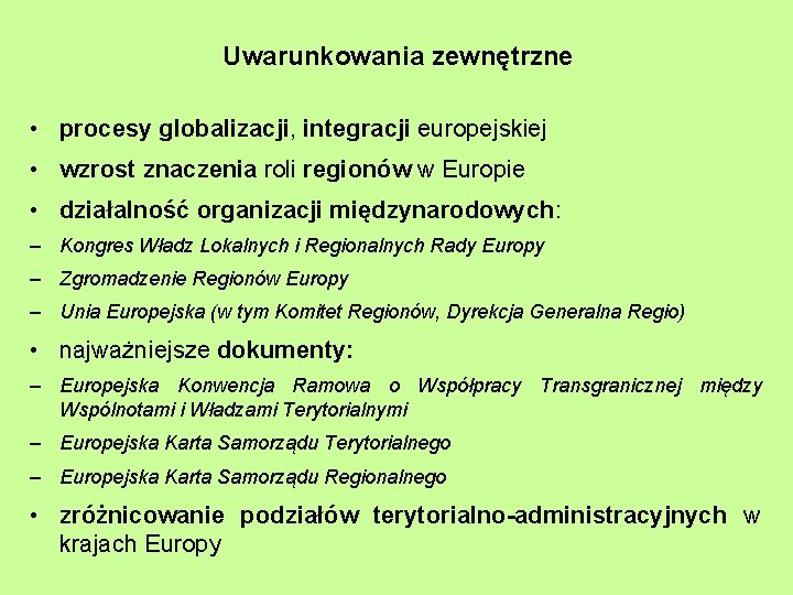 Uwarunkowania zewnętrzne • procesy globalizacji, integracji europejskiej • wzrost znaczenia roli regionów w Europie