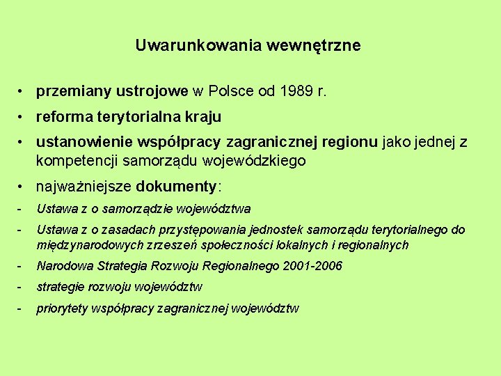 Uwarunkowania wewnętrzne • przemiany ustrojowe w Polsce od 1989 r. • reforma terytorialna kraju
