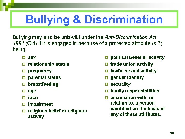 Bullying & Discrimination Bullying may also be unlawful under the Anti-Discrimination Act 1991 (Qld)