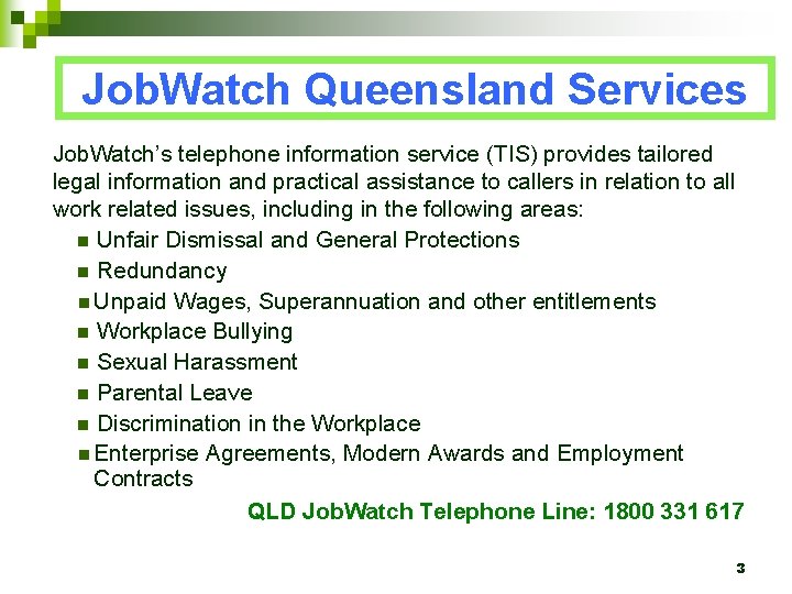 Job. Watch Queensland Services Job. Watch’s telephone information service (TIS) provides tailored legal information