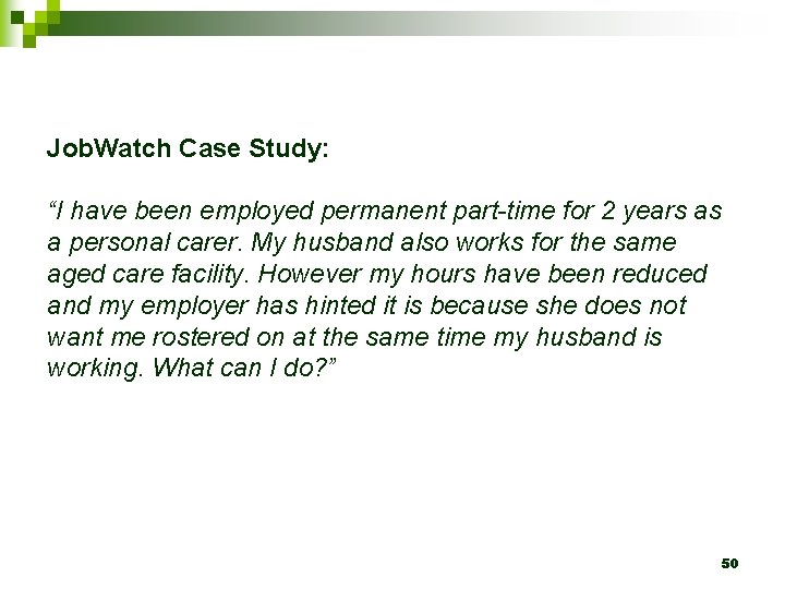 Job. Watch Case Study: “I have been employed permanent part-time for 2 years as