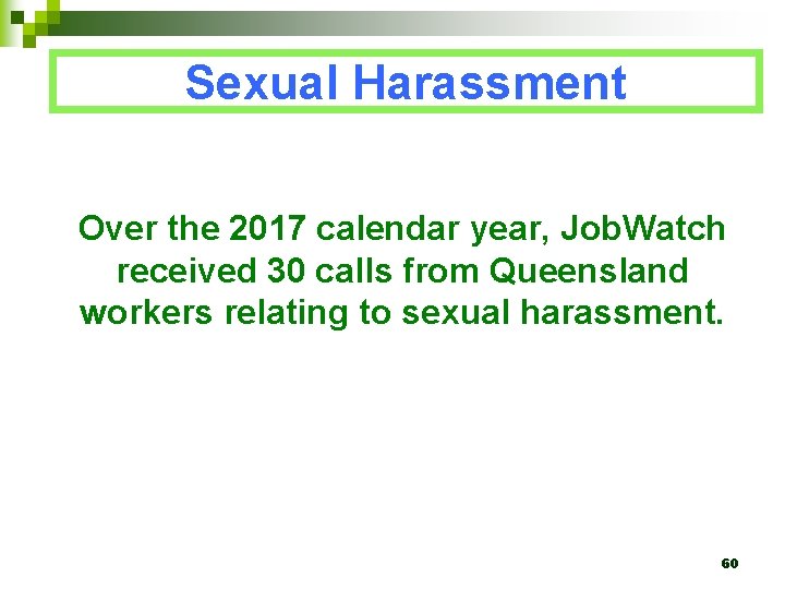 Sexual Harassment Over the 2017 calendar year, Job. Watch received 30 calls from Queensland