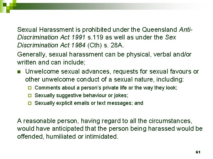 Sexual Harassment is prohibited under the Queensland Anti. Discrimination Act 1991 s. 119 as