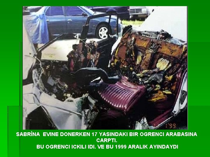 SABRİNA EVINE DONERKEN 17 YASINDAKI BIR OGRENCI ARABASINA CARPTI. BU OGRENCI ICKILI IDI. VE