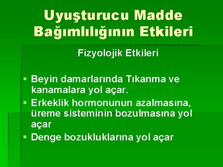 Uyuşturucu Madde Bağımlılığının Etkileri Fizyolojik Etkileri § Beyin damarlarında Tıkanma ve kanamalara yol açar.