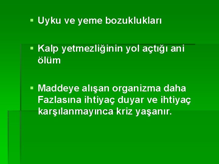 § Uyku ve yeme bozuklukları § Kalp yetmezliğinin yol açtığı ani ölüm § Maddeye