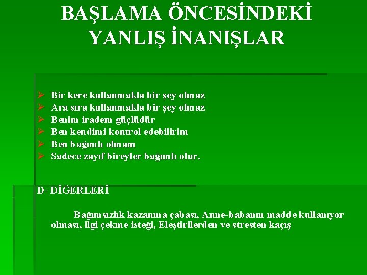 BAŞLAMA ÖNCESİNDEKİ YANLIŞ İNANIŞLAR Ø Ø Ø Bir kere kullanmakla bir şey olmaz Ara