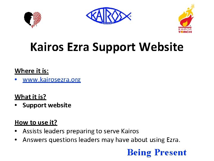 Kairos Ezra Support Website Where it is: • www. kairosezra. org What it is?