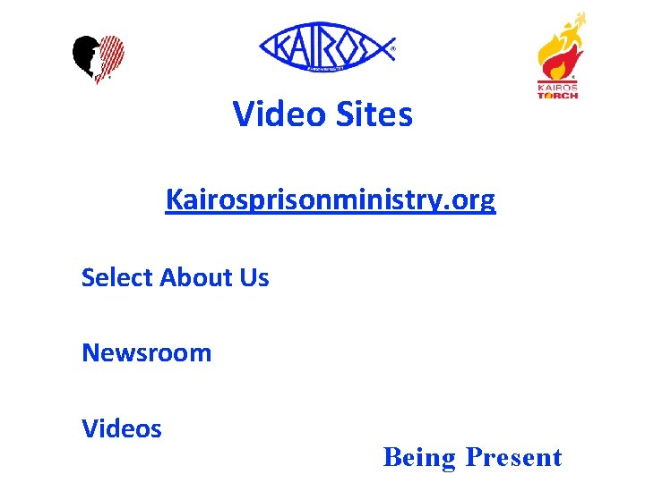 Video Sites Kairosprisonministry. org Select About Us Newsroom Videos Being Present 