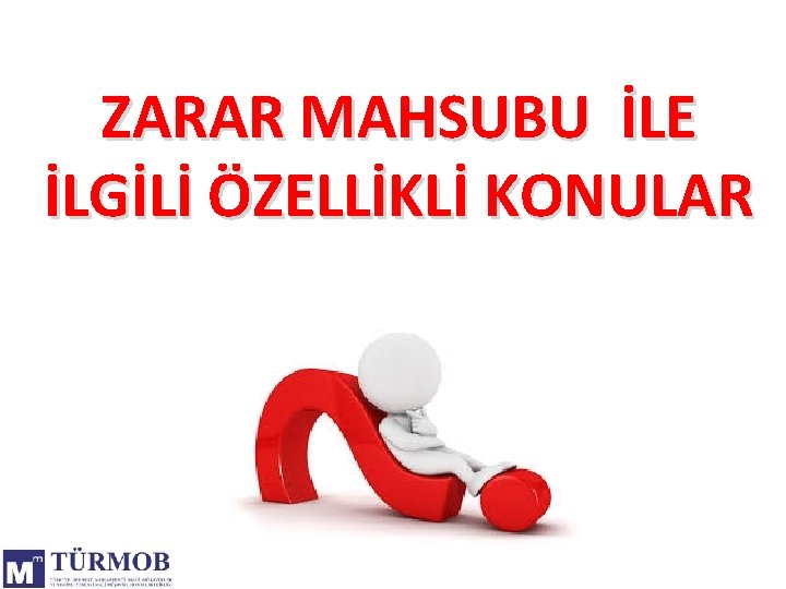 ZARAR MAHSUBU İLE İLGİLİ ÖZELLİKLİ KONULAR 