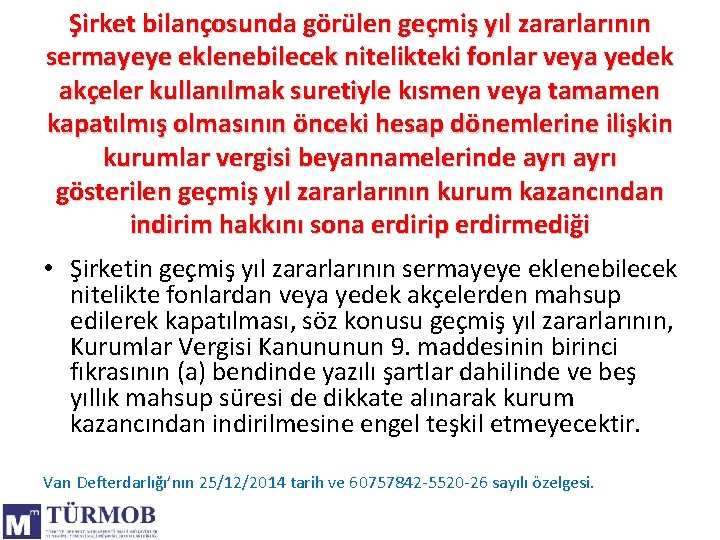 Şirket bilançosunda görülen geçmiş yıl zararlarının sermayeye eklenebilecek nitelikteki fonlar veya yedek akçeler kullanılmak