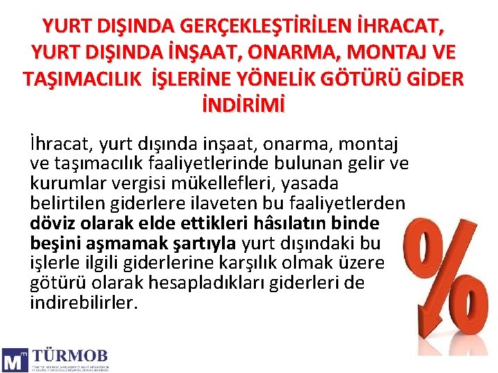 YURT DIŞINDA GERÇEKLEŞTİRİLEN İHRACAT, YURT DIŞINDA İNŞAAT, ONARMA, MONTAJ VE TAŞIMACILIK İŞLERİNE YÖNELİK GÖTÜRÜ