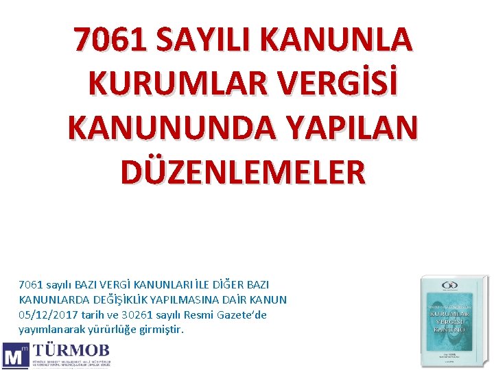 7061 SAYILI KANUNLA KURUMLAR VERGİSİ KANUNUNDA YAPILAN DÜZENLEMELER 7061 sayılı BAZI VERGİ KANUNLARI İLE