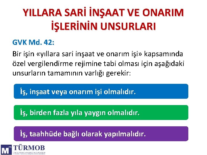 YILLARA SARİ İNŞAAT VE ONARIM İŞLERİNİN UNSURLARI GVK Md. 42: Bir işin «yıllara sari