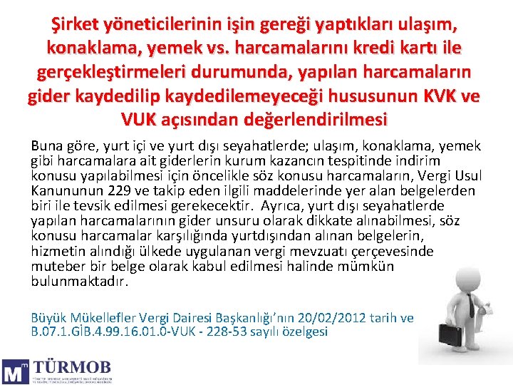 Şirket yöneticilerinin işin gereği yaptıkları ulaşım, konaklama, yemek vs. harcamalarını kredi kartı ile gerçekleştirmeleri