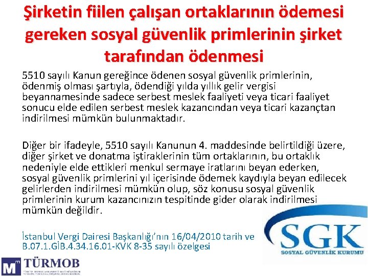 Şirketin fiilen çalışan ortaklarının ödemesi gereken sosyal güvenlik primlerinin şirket tarafından ödenmesi 5510 sayılı