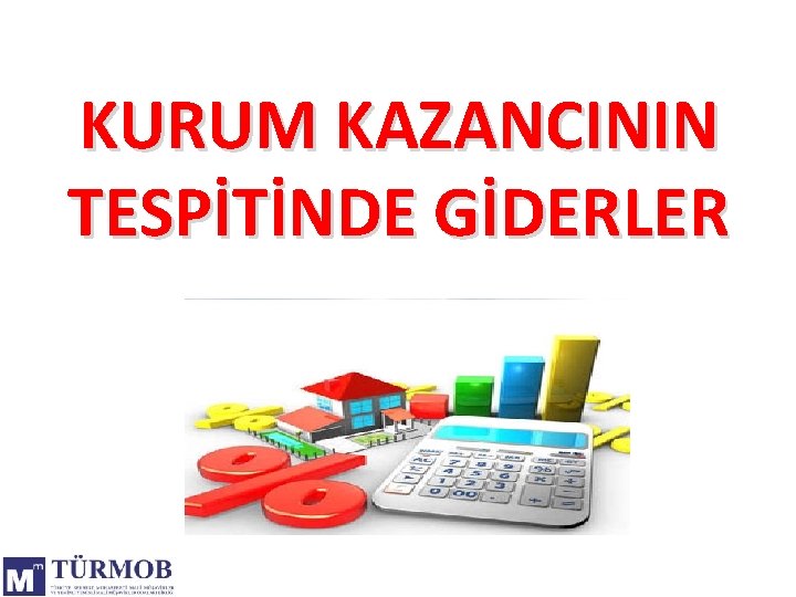 KURUM KAZANCININ TESPİTİNDE GİDERLER 