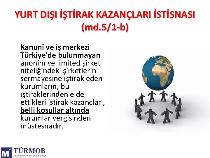 YURT DIŞI İŞTİRAK KAZANÇLARI İSTİSNASI (md. 5/1 -b) Kanunî ve iş merkezi Türkiye'de bulunmayan