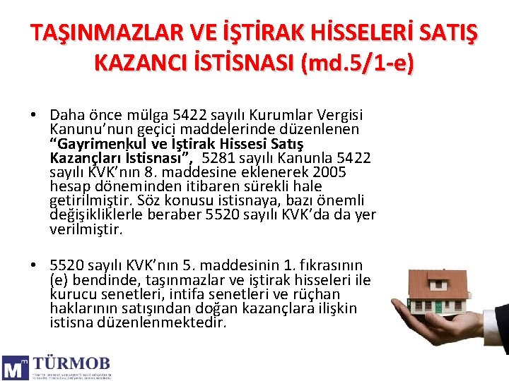 TAŞINMAZLAR VE İŞTİRAK HİSSELERİ SATIŞ KAZANCI İSTİSNASI (md. 5/1 -e) • Daha önce mülga