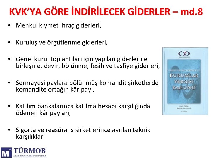 KVK’YA GÖRE İNDİRİLECEK GİDERLER – md. 8 • Menkul kıymet ihraç giderleri, • Kuruluş