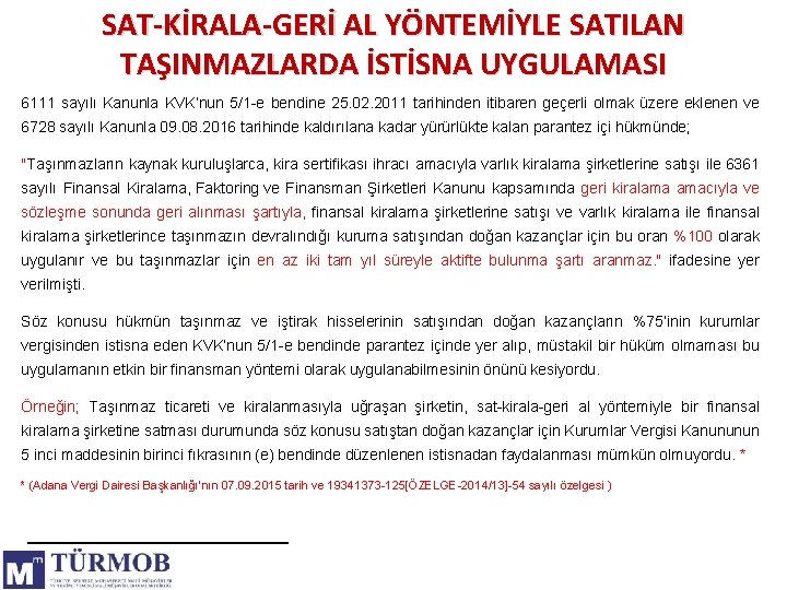 SAT-KİRALA-GERİ AL YÖNTEMİYLE SATILAN TAŞINMAZLARDA İSTİSNA UYGULAMASI 6111 sayılı Kanunla KVK’nun 5/1 -e bendine