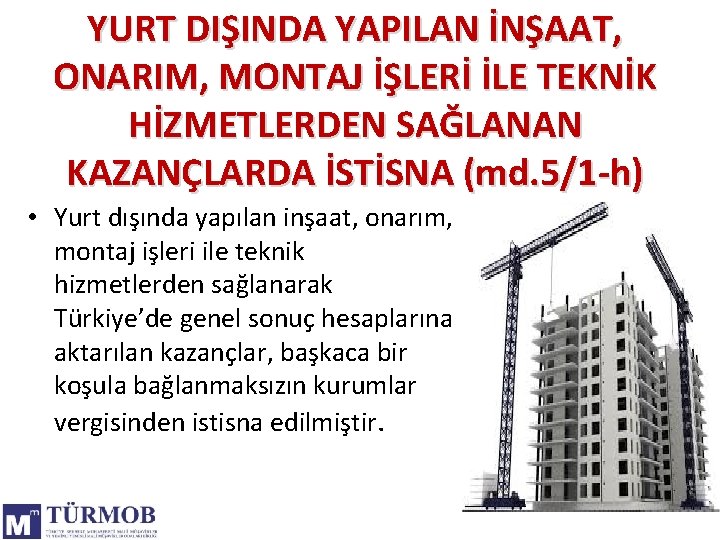 YURT DIŞINDA YAPILAN İNŞAAT, ONARIM, MONTAJ İŞLERİ İLE TEKNİK HİZMETLERDEN SAĞLANAN KAZANÇLARDA İSTİSNA (md.