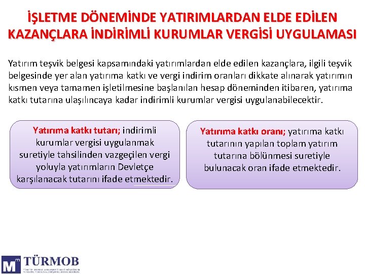 İŞLETME DÖNEMİNDE YATIRIMLARDAN ELDE EDİLEN KAZANÇLARA İNDİRİMLİ KURUMLAR VERGİSİ UYGULAMASI Yatırım teşvik belgesi kapsamındaki