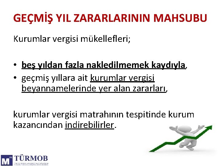 GEÇMİŞ YIL ZARARLARININ MAHSUBU Kurumlar vergisi mükellefleri; • beş yıldan fazla nakledilmemek kaydıyla, •