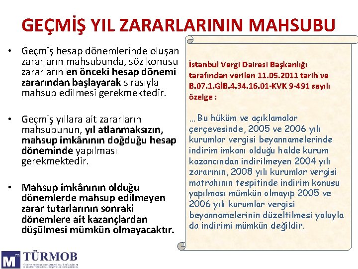 GEÇMİŞ YIL ZARARLARININ MAHSUBU • Geçmiş hesap dönemlerinde oluşan zararların mahsubunda, söz konusu zararların