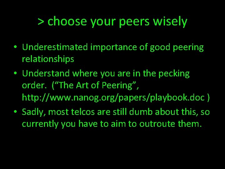 > choose your peers wisely • Underestimated importance of good peering relationships • Understand