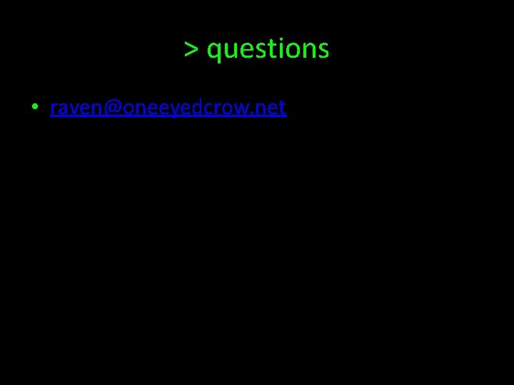 > questions • raven@oneeyedcrow. net 