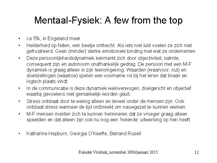 Mentaal-Fysiek: A few from the top • • ca 5%, in Engeland meer Helderheid