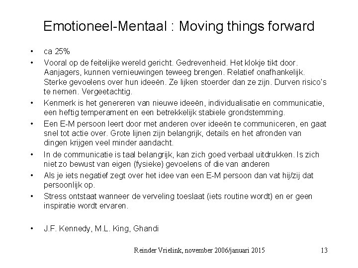 Emotioneel-Mentaal : Moving things forward • • ca 25% Vooral op de feitelijke wereld