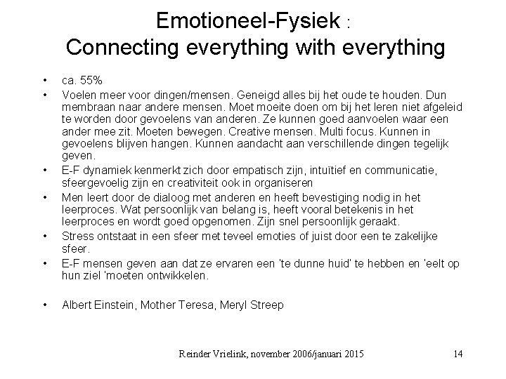 Emotioneel-Fysiek : Connecting everything with everything • • ca. 55% Voelen meer voor dingen/mensen.