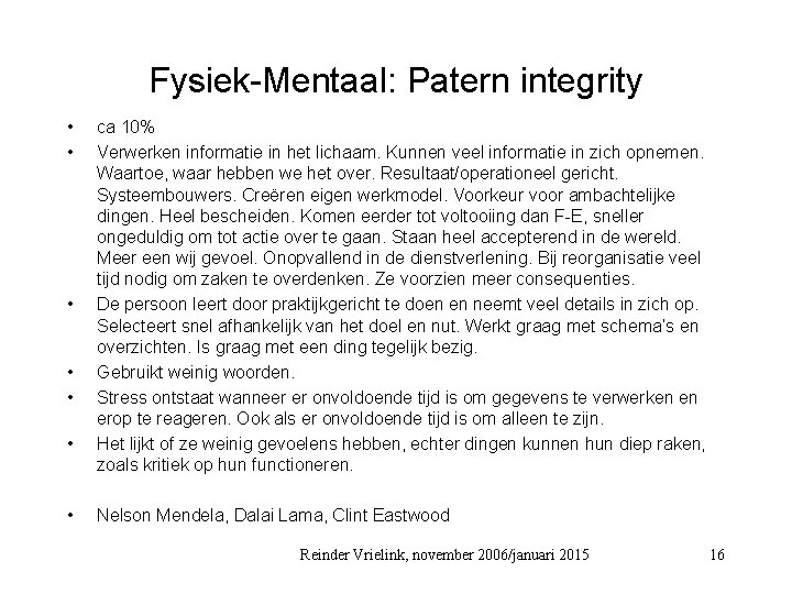 Fysiek-Mentaal: Patern integrity • • ca 10% Verwerken informatie in het lichaam. Kunnen veel